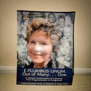 E Pluribus Unum Out of Many... One : A Pictorial Presentation of a Journey from